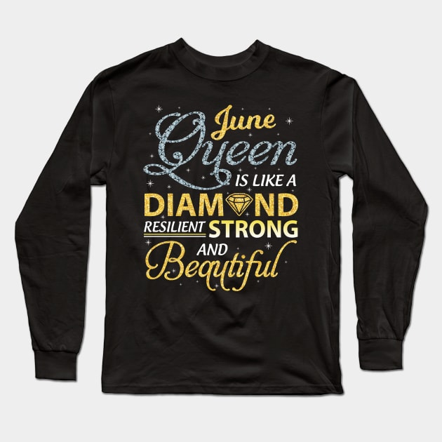 June Queen Resilient Strong And Beautiful Happy Birthday Long Sleeve T-Shirt by joandraelliot